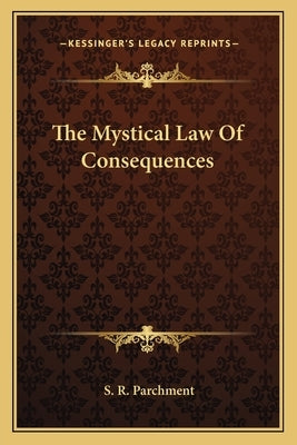 The Mystical Law Of Consequences by Parchment, S. R.