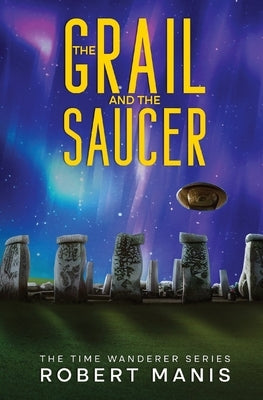 The Grail and the Saucer by Manis, Robert