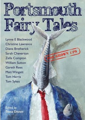 Portsmouth Fairy Tales for Grown Ups by Wingett, Matt