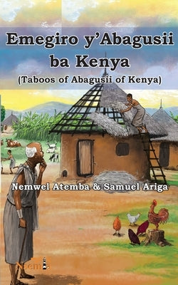 Emegiro y'Abagusii ba Kenya (Taboos of Abagusii of Kenya) by Atemba, Nemwel Mogere