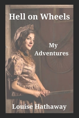 Hell on Wheels: My Adventures by Hathaway, Louise