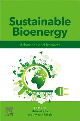 Sustainable Bioenergy: Advances and Impacts by Rai, Mahendra