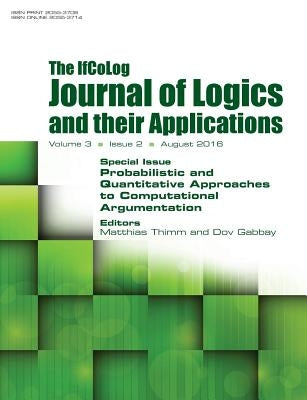 IfColog Journal of Logics and their Applications. Volume 3, number 2: Probabilistic and Quantitative Approaches to Computational Argumentation by Thimm, Matthias