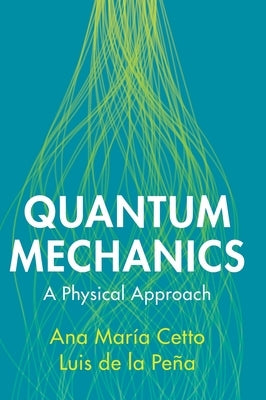 Quantum Mechanics: A Physical Approach by Cetto, Ana María