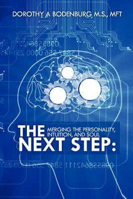 The Next Step: Merging the Personality, Intuition, and Soul by Bodenburg, Dorothy A.