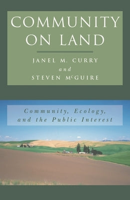 Community on Land: Community, Ecology, and the Public Interest by Curry, Janel M.