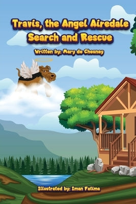 Travis, the Angel Airedale: Search and Rescue by Fatima, Iman