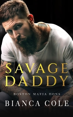 Savage Daddy: A Dark Captive Mafia Romance by Cole, Bianca