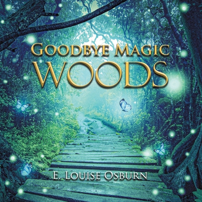 Goodbye Magic Woods by Osburn, E. Louise