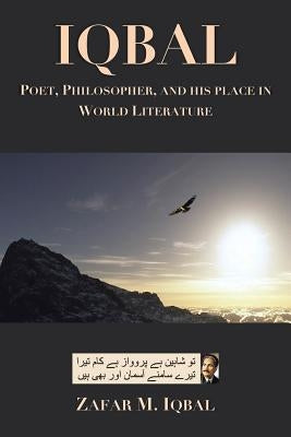 Iqbal: Poet, Philosopher, and His Place In World Literature by Iqbal, Zafar M.