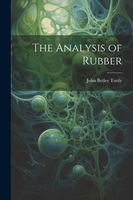 The Analysis of Rubber by Tuttle, John Betley