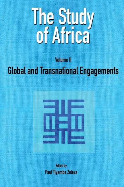 The Study of Africa Volume 2: Global and Transnational Engagements by Zeleza, Paul Tiyambe