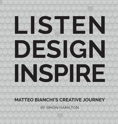 Listen Design Inspire: Matteo Bianchi's Creative Journey by Hamilton, Simon