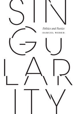 Singularity: Politics and Poetics by Weber, Samuel