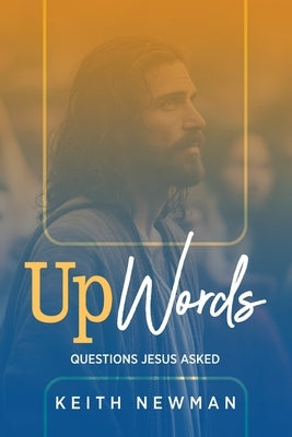 UpWords: Questions Jesus Asked by Newman, Keith
