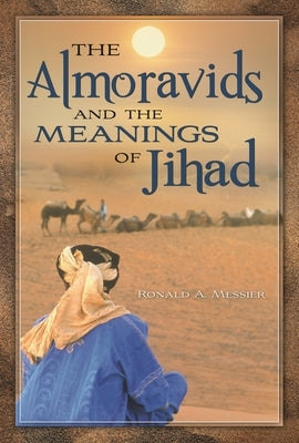 The Almoravids and the Meanings of Jihad by Messier, Ronald