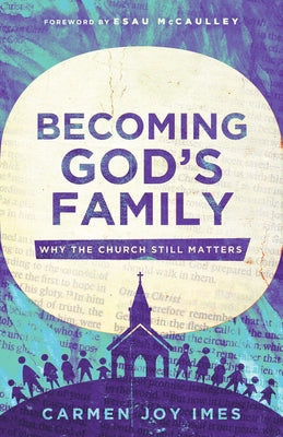 Becoming God's Family: Why the Church Still Matters by Imes, Carmen Joy