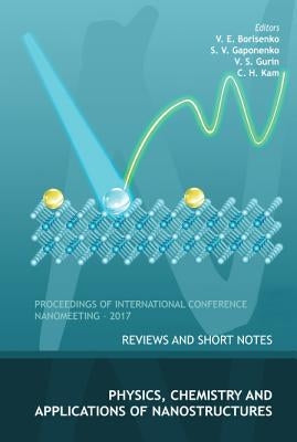 Physics, Chemistry and Application of Nanostructures: Reviews and Short Notes to Nanomeeting-2017 by Borisenko, Victor E.