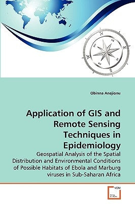 Application of GIS and Remote Sensing Techniques in Epidemiology by Anejionu, Obinna