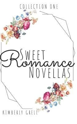 Sweet Romance Novellas Collection One by Grell, Kimberly