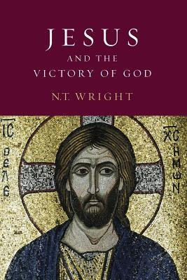 Jesus and the Victory of God: Christian Origins and the Question of God: Volume 2 by Wright, N. T.