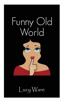 Funny Old World by Ware, Lucy