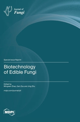 Biotechnology of Edible Fungi by Zhao, Mingwen