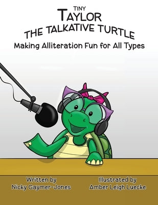 Tiny Taylor the Talkative Turtle: Read Aloud Books, Books for Early Readers, Making Alliteration Fun! by Gaymer-Jones, Nicky