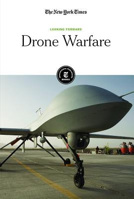 Drone Warfare by Editorial Staff, The New York Times