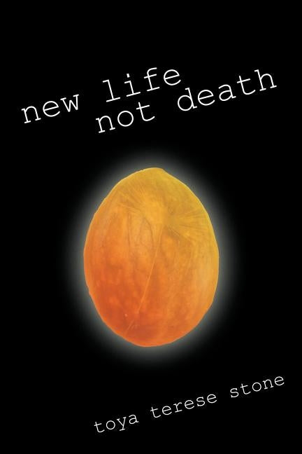 New Life Not Death by Toya Terese Stone, Terese Stone
