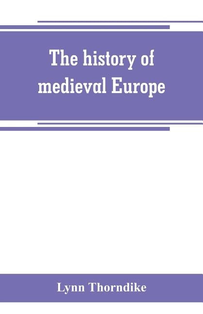 The history of medieval Europe by Thorndike, Lynn
