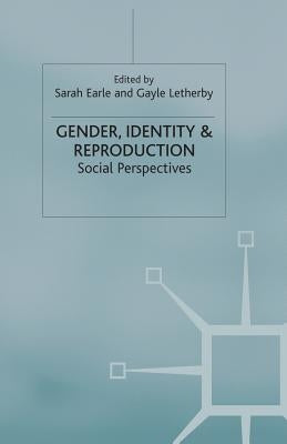 Gender, Identity and Reproduction: Social Perspectives by Earle, S.