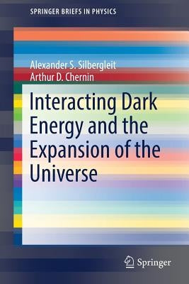 Interacting Dark Energy and the Expansion of the Universe by Silbergleit, Alexander S.