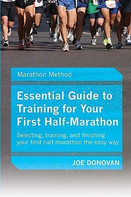 Essential Guide To Training For Your First Half-Marathon by Donovan, Joe