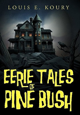 Eerie Tales of Pine Bush by Koury, Louis E.