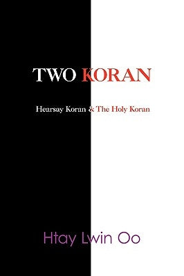 Two Koran: The Hearsay Koran & The Holy Koran by Lwin Oo, Htay