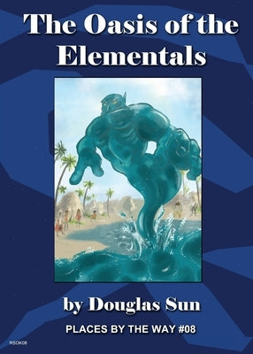 The Oasis of the Elementals: Places by the Way #08 by Sun, Douglas