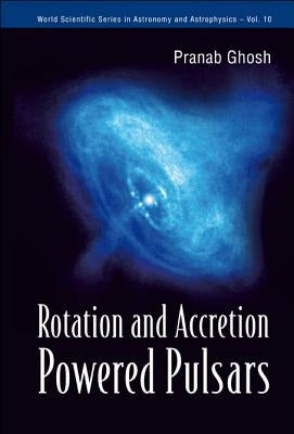 Rotation and Accretion Powered Pulsars by Ghosh, Pranab