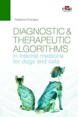 Diagnostic and Therapeutic Algorithms in Internal Medicine for Dogs and Cats by Federico, Fracassi