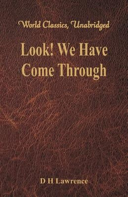 Look! We Have Come Through (World Classics, Unabridged) by Lawrence, D. H.
