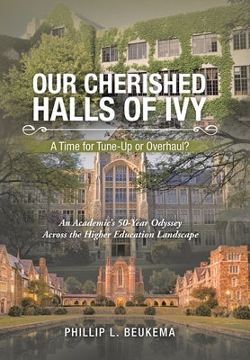 Our Cherished Halls of Ivy: A Time for Tune-Up or Overhaul? by Beukema, Phillip L.