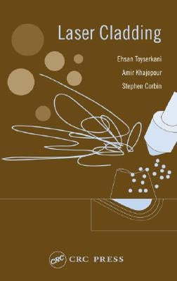 Laser Cladding by Toyserkani, Ehsan