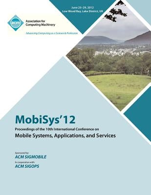 MobiSys 12 Proceedings of the 10th International Conference on Mobile Systems, Applications and Services by Mobisys 12 Proceedings Committee
