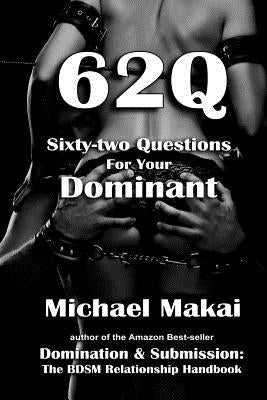 62q: Sixty-two Questions For Your Dominant by Makai, Michael