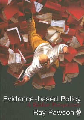 Evidence-Based Policy: A Realist Perspective by Pawson, Ray