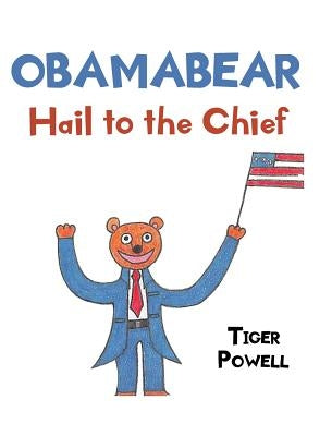 Obamabear: Hail to the Chief by Powell, Tiger