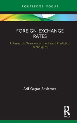 Foreign Exchange Rates: A Research Overview of the Latest Prediction Techniques by Söylemez, Arif Orçun