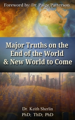 Major Truths on the End of the World & New World to Come by Sherlin, Keith A.