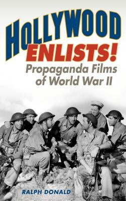 Hollywood Enlists!: Propaganda Films of World War II by Donald, Ralph