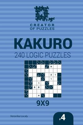 Creator of puzzles - Kakuro 240 Logic Puzzles 9x9 (Volume 4) by Krylov, Mykola
